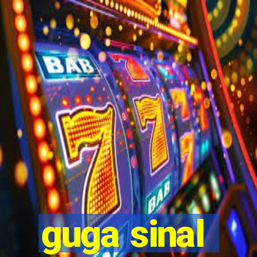 guga sinal